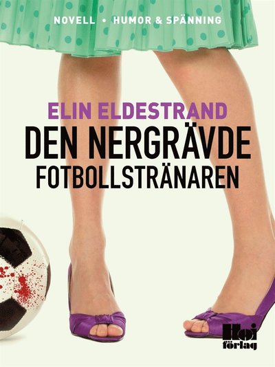 Cover for Elin Eldestrand · En hemmafrus bekännelser: Den nergrävde fotbollstränaren (ePUB) (2015)