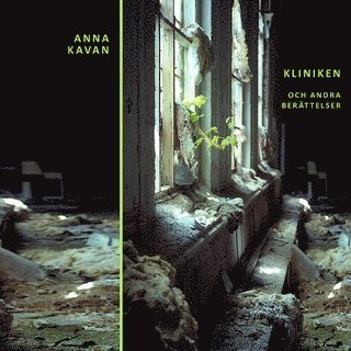 Cover for Anna Kavan · Kliniken och andra berättelser (Book) (2014)