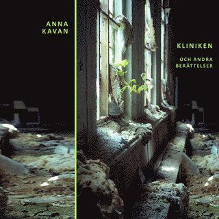 Kliniken och andra berättelser - Anna Kavan - Bøker - Förlaget Glas - 9789176094594 - 14. desember 2014