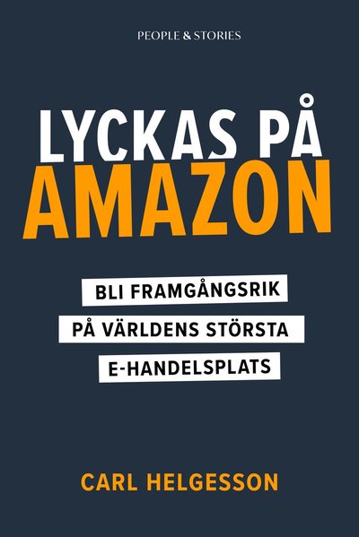 Cover for Carl Helgesson · Lyckas på Amazon : Bli framgångsrik på världens största e-handelsplats (Bound Book) (2022)