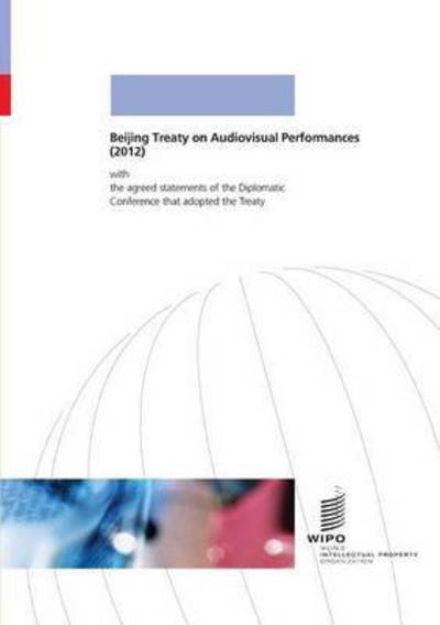 Beijing Treaty on Audiovisual Performances - W.i.p.o - Bøker - World Intellectual Property Organization - 9789280522594 - 30. juni 2012