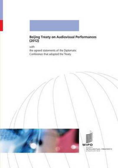 Beijing Treaty on Audiovisual Performances - W.i.p.o - Boeken - World Intellectual Property Organization - 9789280522594 - 30 juni 2012