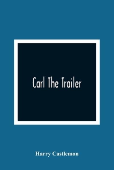 Cover for Harry Castlemon · Carl The Trailer (Pocketbok) (2021)