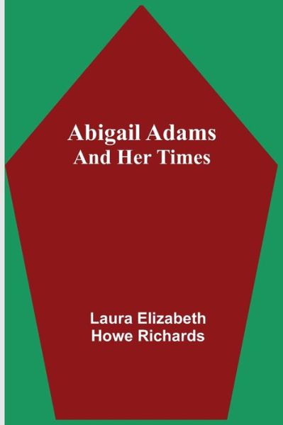 Cover for Laura Elizabeth Howe Richards · Abigail Adams and Her Times (Paperback Book) (2021)