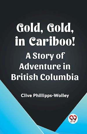 Cover for Clive Phillipps-Wolley · Gold, Gold, in Cariboo!A Story of Adventure in British Columbia (Edition2023) (Paperback Book) (2023)