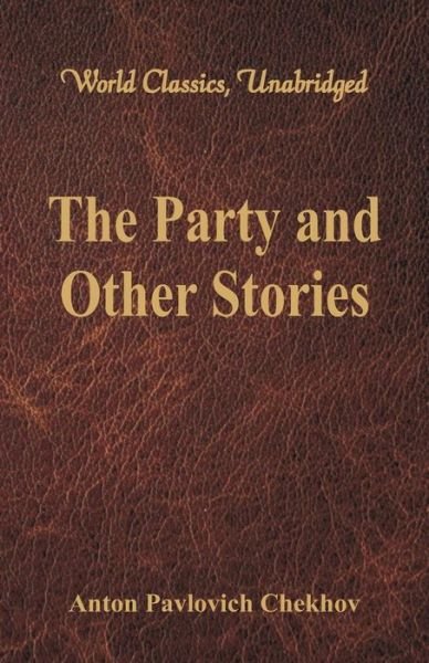 Cover for Anton Pavlovich Chekhov · The Party and Other Stories (Taschenbuch) (2017)
