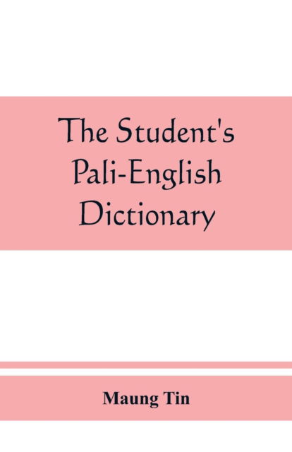 The student's Pali-English dictionary - Maung Tin - Książki - Alpha Edition - 9789389465594 - 25 sierpnia 2019