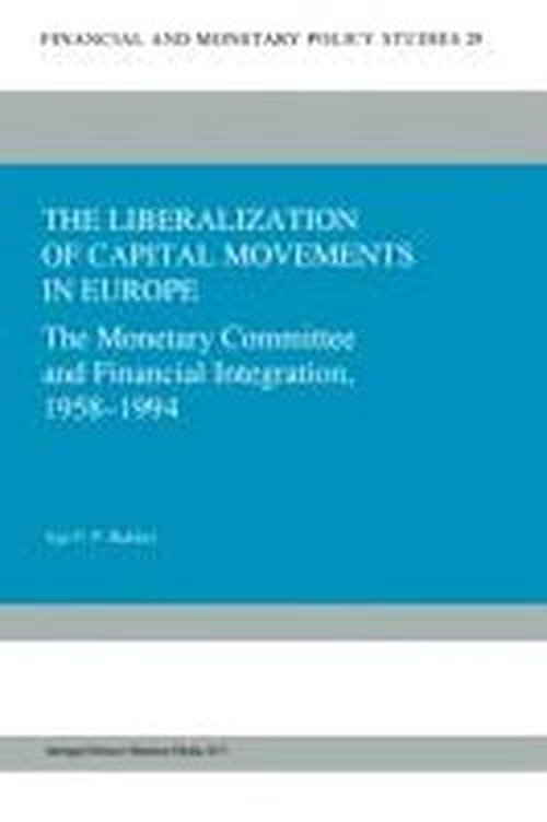 Cover for Age F.P. Bakker · The Liberalization of Capital Movements in Europe: The Monetary Committee and Financial Integration 1958-1994 - Financial and Monetary Policy Studies (Pocketbok) [Softcover reprint of the original 1st ed. 1996 edition] (2012)