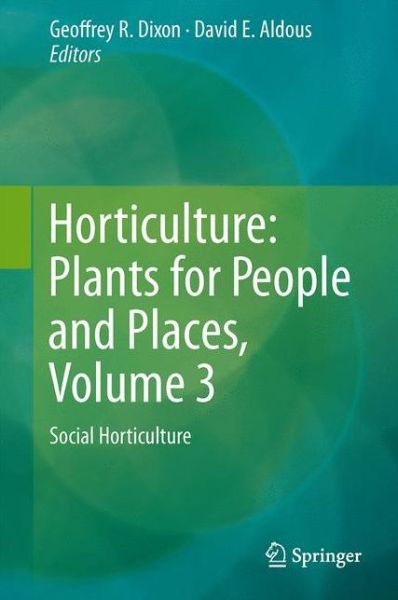 G Dixon · Horticulture: Plants for People and Places, Volume 3: Social Horticulture (Gebundenes Buch) [2014 edition] (2014)