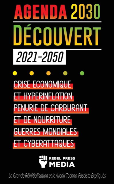 Cover for Rebel Press Media · L'Agenda 2030 Decouvert (2021-2050) (Taschenbuch) (2021)