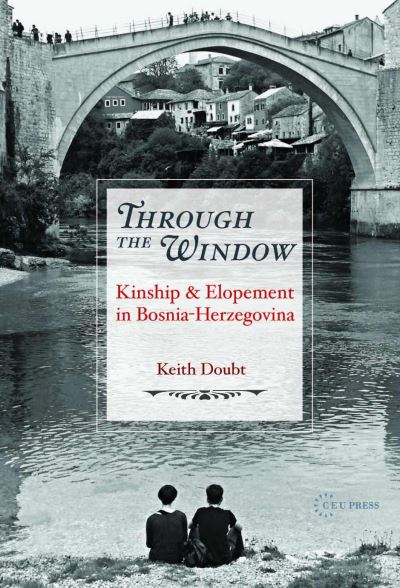 Cover for Doubt, Keith (Professor of Sociology, Wittenberg University, Ohio) · Through the Window: Kinship and Elopement in Bosnia-Herzegovina (Paperback Book) (2024)