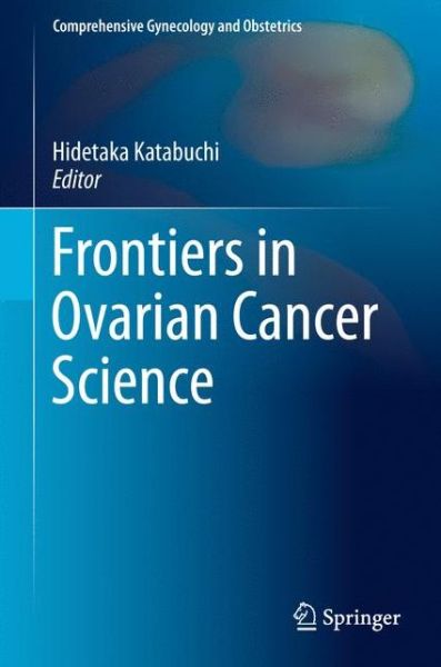 Cover for Frontiers in Ovarian Cancer Science - Comprehensive Gynecology and Obstetrics (Hardcover Book) [1st ed. 2017 edition] (2017)