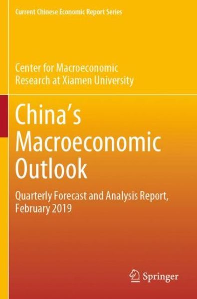 Cover for Center for Macroeconomic Research at Xia · China's Macroeconomic Outlook: Quarterly Forecast and Analysis Report, February 2019 - Current Chinese Economic Report Series (Paperback Book) [2019 edition] (2020)