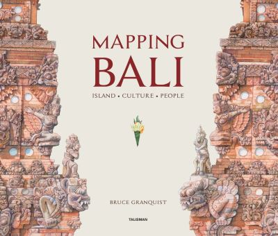 Cover for Bruce Granquist · Mapping Bali: Island. Culture. People (Hardcover Book) (2023)
