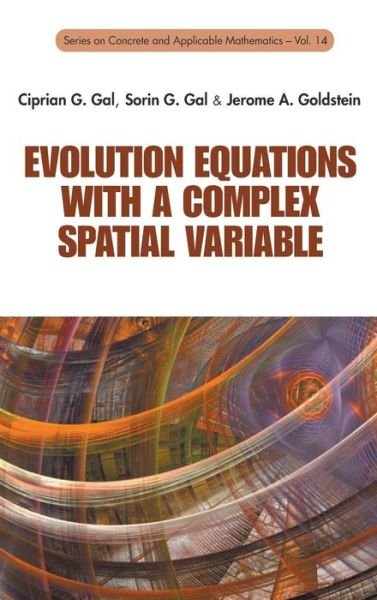 Cover for Gal, Ciprian G (Florida Int'l Univ, Usa) · Evolution Equations With A Complex Spatial Variable - Series on Concrete &amp; Applicable Mathematics (Hardcover Book) (2014)