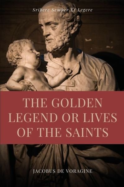 Cover for Jacobus De Voragine · The Golden Legend or Lives of the Saints: Unabridged Premium Edition in Seven Volumes (Taschenbuch) (2022)