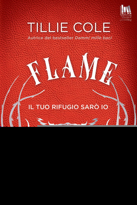 Cover for Tillie Cole · Flame. Il Tuo Rifugio Saro Io (Book)