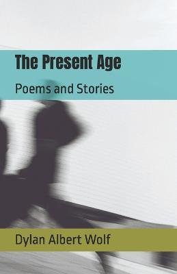 Cover for Dylan Albert Wolf · The Present Age (Pocketbok) (2023)