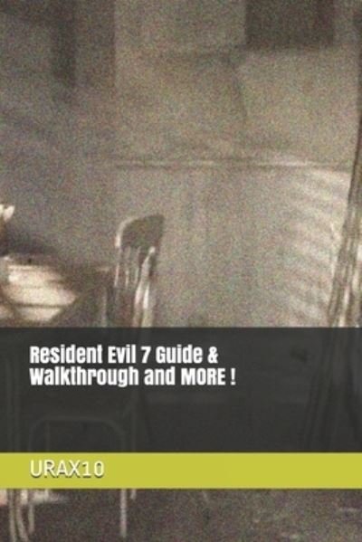 Cover for Urax10 · Resident Evil 7 Guide &amp; Walkthrough and MORE ! (Paperback Book) (2021)