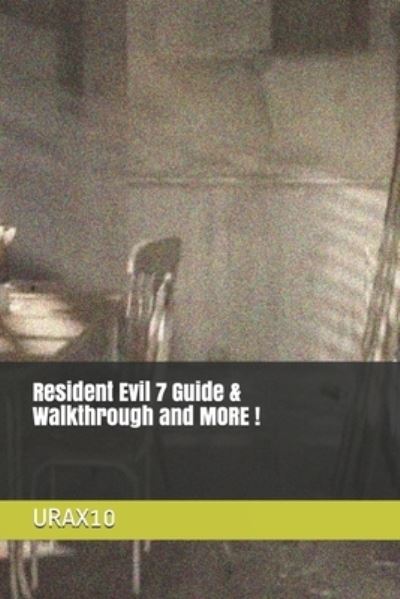 Resident Evil 7 Guide & Walkthrough and MORE ! - Urax10 - Books - Independently Published - 9798453579594 - August 10, 2021