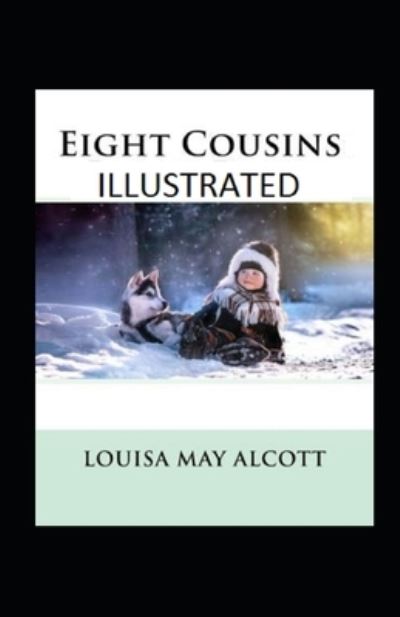 Eight Cousins Illustrated - Louisa May Alcott - Books - Independently Published - 9798464245594 - August 25, 2021