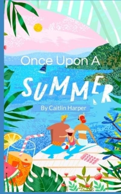 Cover for Caitlin Anne Harper · Once Upon A Summer (Paperback Book) (2021)