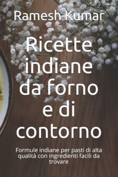 Cover for Ramesh Kumar · Ricette indiane da forno e di contorno: Formule indiane per pasti di alta qualita con ingredienti facili da trovare (Paperback Book) (2021)