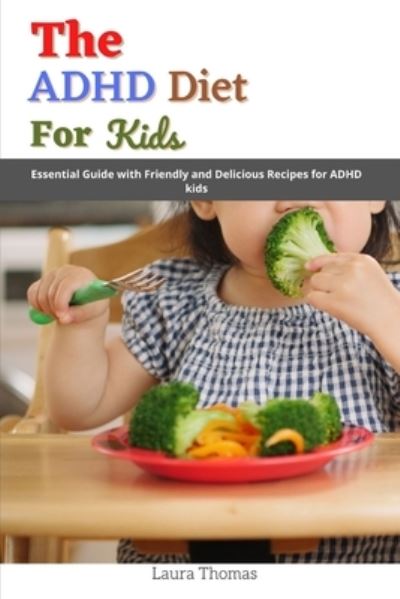 Cover for Laura Thomas · The ADHD Diet for Kids: Essential Guide with friendly and Delicious Recipes for ADHD kids (Paperback Book) (2021)