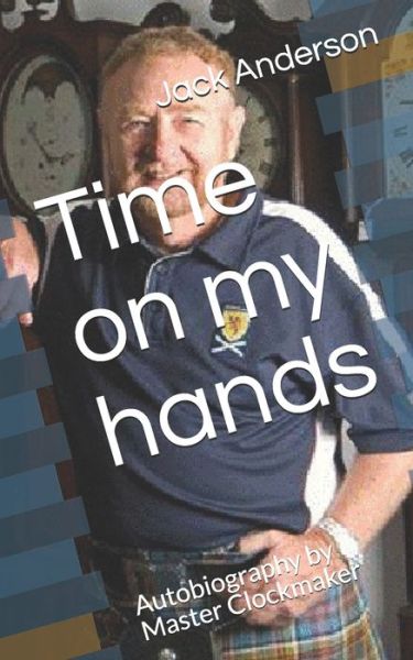 Cover for Jack Anderson · Time on my hands: Autobiography by Master Clockmaker (Paperback Book) (2021)