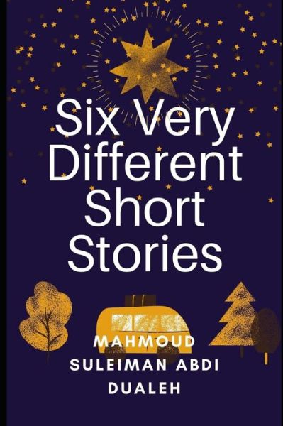 Cover for Mahmoud Suleiman Abdi Dualeh · Six Very Different Short Stories (Paperback Book) (2021)