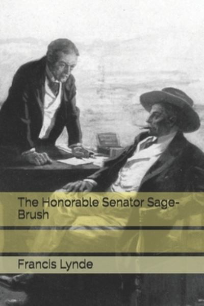 Cover for Francis Lynde · The Honorable Senator Sage-Brush (Paperback Book) (2021)