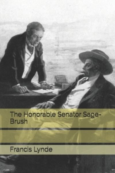 The Honorable Senator Sage-Brush - Francis Lynde - Książki - Independently Published - 9798560316594 - 22 stycznia 2021