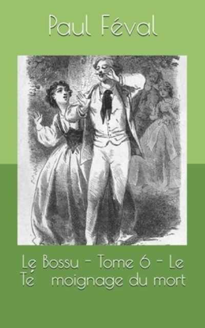 Le Bossu - Tome 6 - Le Te?moignage du mort - Paul Feval - Kirjat - Independently Published - 9798565650594 - maanantai 16. marraskuuta 2020