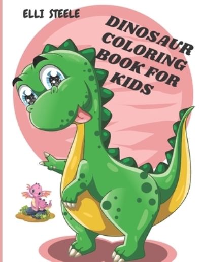 Cover for Elli Steele · Dinosaur Coloring Book For Kids (Paperback Book) (2020)