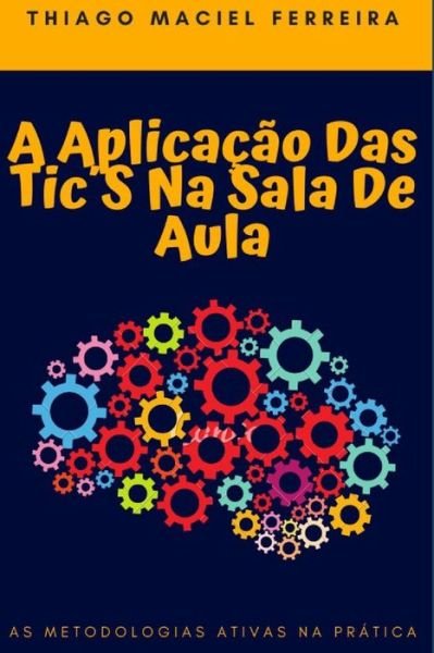 Cover for Thiago Maciel · A Aplicacao Das Tics Na Sala De Aula (Pocketbok) (2020)