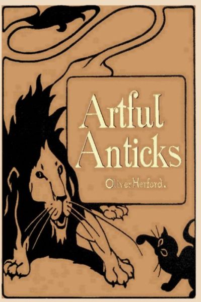 Artful Anticks - Oliver Herford - Książki - Independently Published - 9798607204594 - 3 lutego 2020