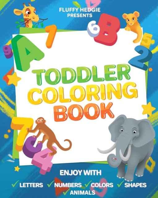 Toddlers Coloring Books: Enjoy with Letters, Colors, Numbers, Shapes and Animals: (activity workbook for toddlers and kids) - Fluffy Hedgie - Bøger - Independently Published - 9798642151594 - 30. april 2020