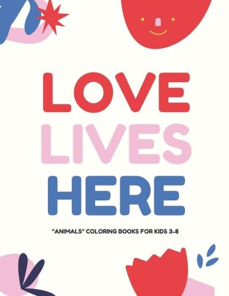 Love Lives Here - Ab Normal - Bøger - Independently Published - 9798650477594 - 2. juni 2020