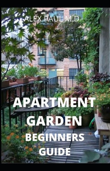 Cover for Alex Paul M D · Apartment Garden Beginners Guide (Paperback Book) (2020)