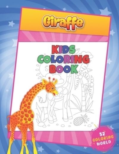 Cover for 52 Coloring World · Giraffe Kids Coloring Book: 52 Cute Giraffe Hand Drawing Illustratrions for Kids Ages 4-10, Animal Lover Children Coloring Book (Paperback Book) (2021)