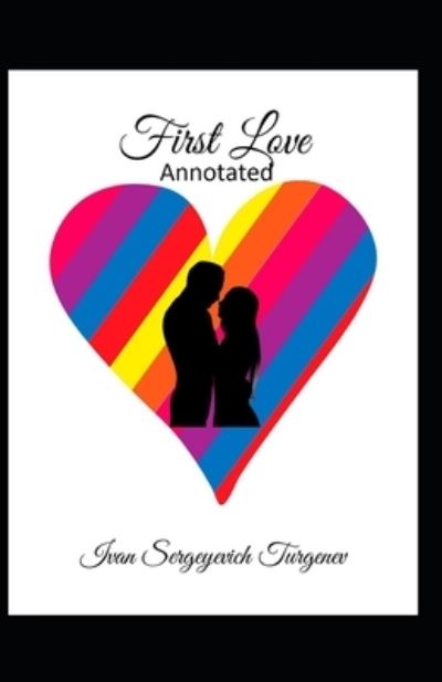 First Love Annotated - Ivan Sergeyevich Turgenev - Kirjat - Independently Published - 9798734432594 - keskiviikko 7. huhtikuuta 2021