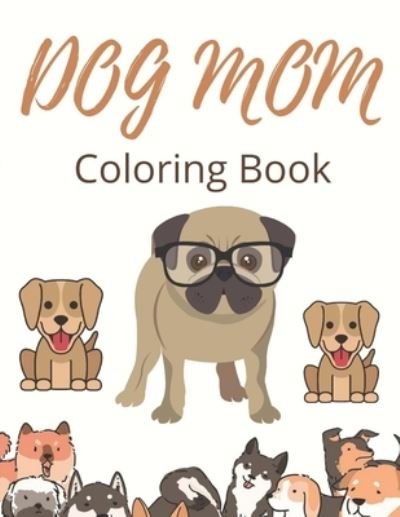 Dog Mom Coloring Book - Af Book Publisher - Bøker - Independently Published - 9798739271594 - 16. april 2021