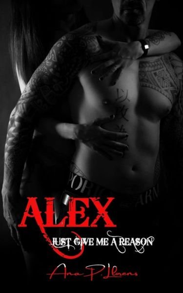 Alex: Just give me a reason - Alex - Ana P Llorens - Livros - Independently Published - 9798743186594 - 23 de abril de 2021