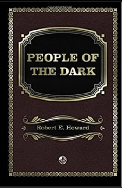 Cover for Robert Ervin Howard · People of the Dark Annotated (Paperback Book) (2021)