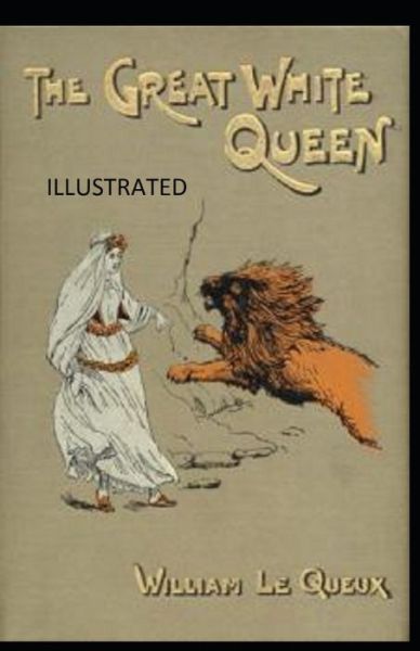 Cover for William Le Queux · The Great White Queen Illustrated (Paperback Book) (2021)