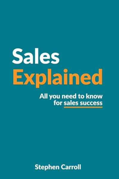 Cover for Stephen Carroll · Sales explained: All you need to know for sales success (Paperback Book) (2021)