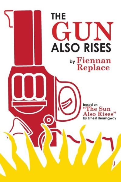 Cover for Fiennan Replace · The Gun Also Rises: Based on The Sun Also Rises by Ernest Hemingway (Paperback Book) (2022)