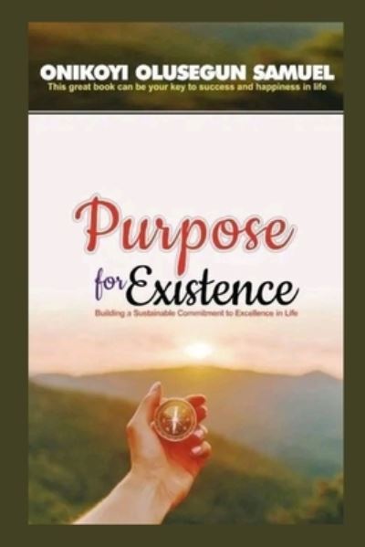 Purpose For Existence - Olusegun Samuel Onikoyi - Books - Independently Published - 9798847110594 - August 18, 2022