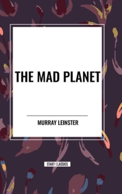 Cover for Murray Leinster · The Mad Planet (Innbunden bok) (2024)