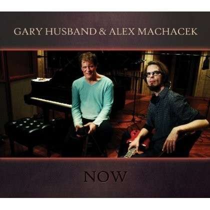 Cover for Gary Husband &amp; Alex Machacek · Now (CD) (2013)